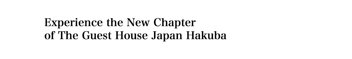 Experience the New Chapter of The Guest House Japan Hakuba